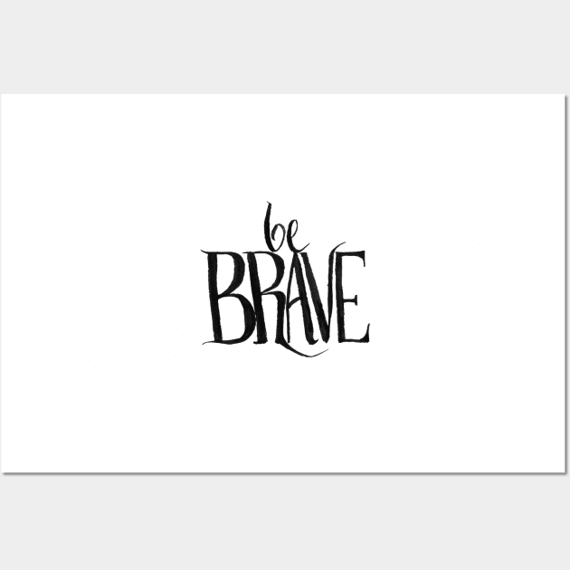 be brave Wall Art by RavensLanding